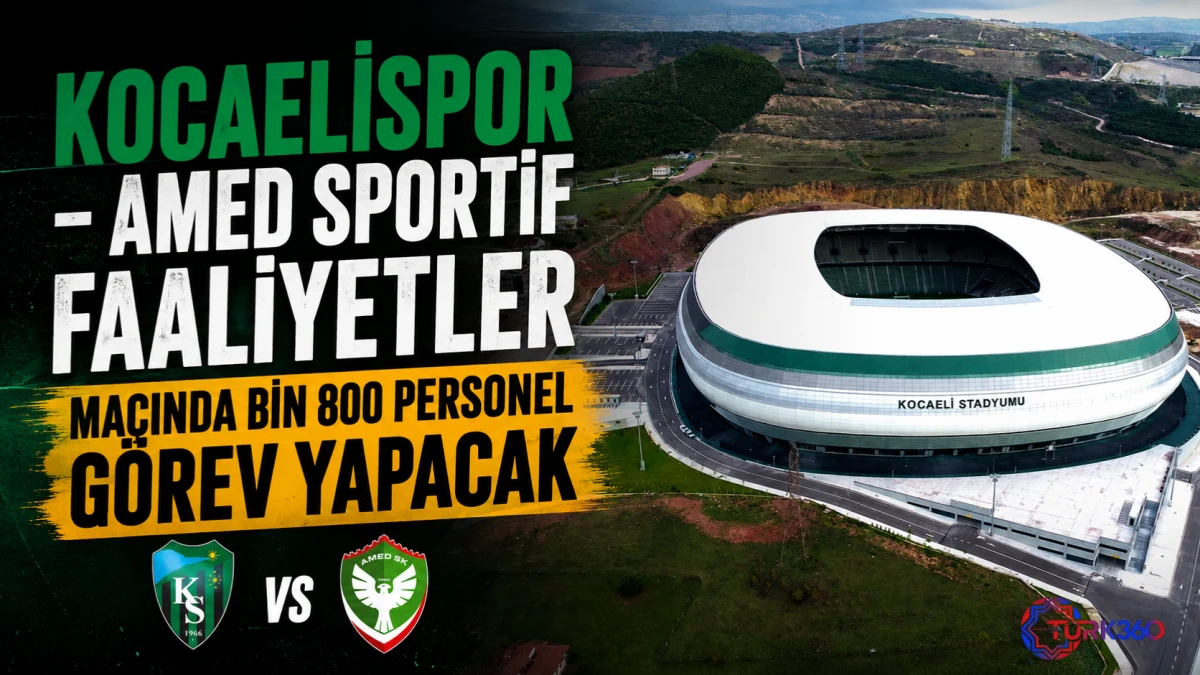 Kocaelispor - Amed Sportif Faaliyetler ma&ccedil;ında bin 800 personel g&ouml;rev yapacak 