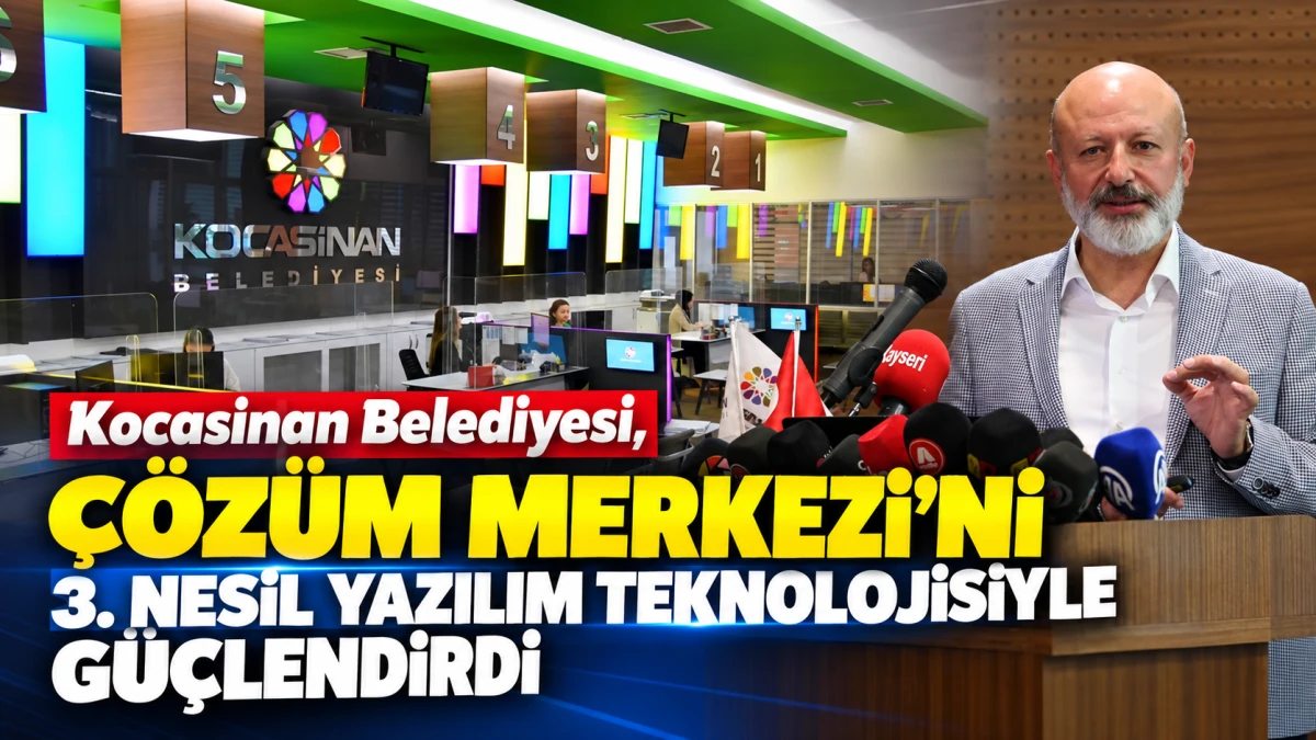 Kocasinan Belediyesi, &Ccedil;&ouml;z&uuml;m Merkezi&rsquo;ni 3. nesil yazılım teknolojisiyle g&uuml;&ccedil;lendirdi 