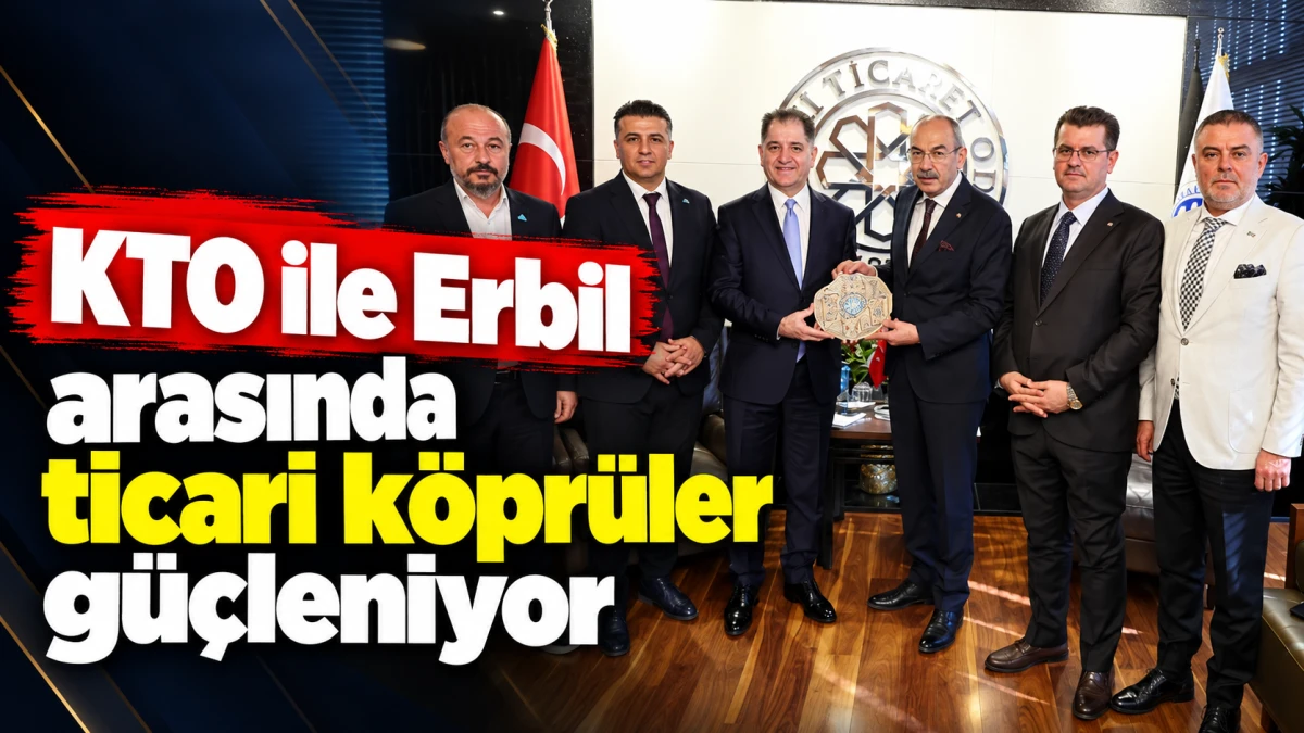 KTO ile Erbil arasında ticari k&ouml;pr&uuml;ler g&uuml;&ccedil;leniyor 