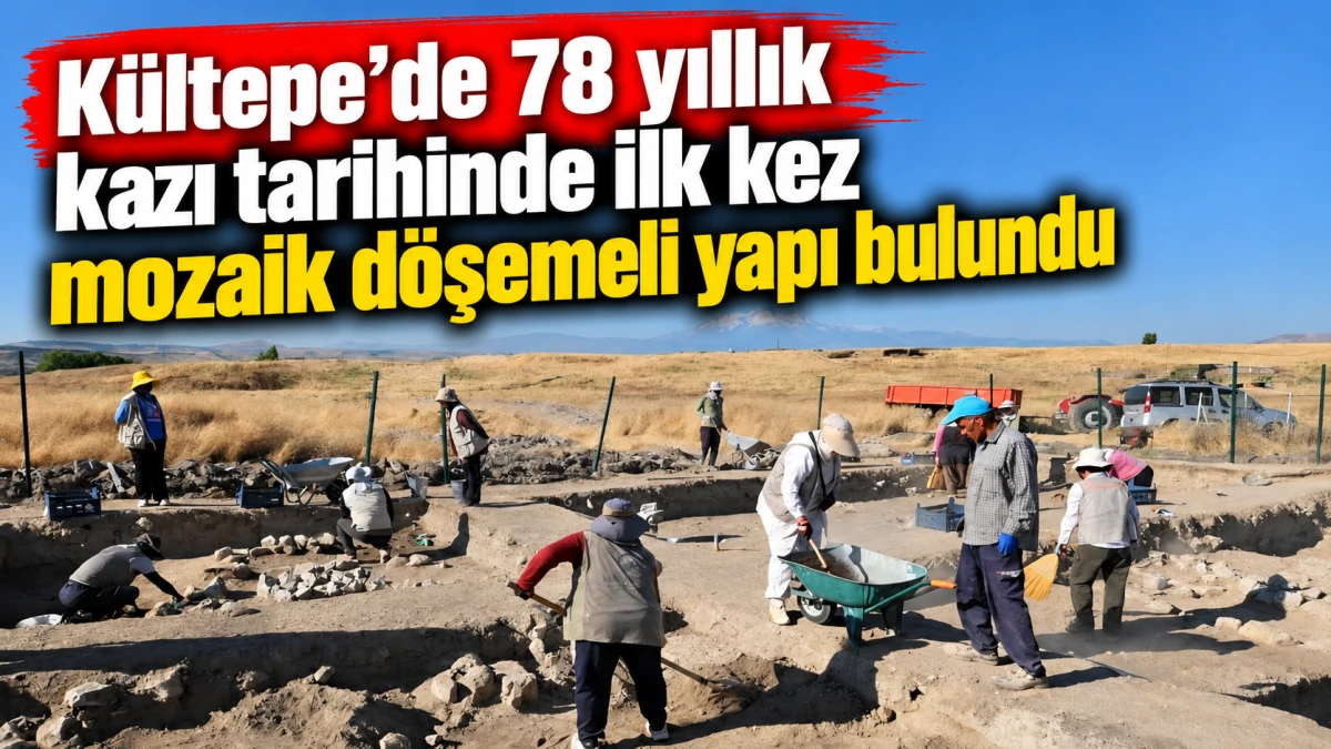 K&uuml;ltepe&rsquo;de 78 yıllık kazı tarihinde ilk kez mozaik d&ouml;şemeli yapı bulundu 