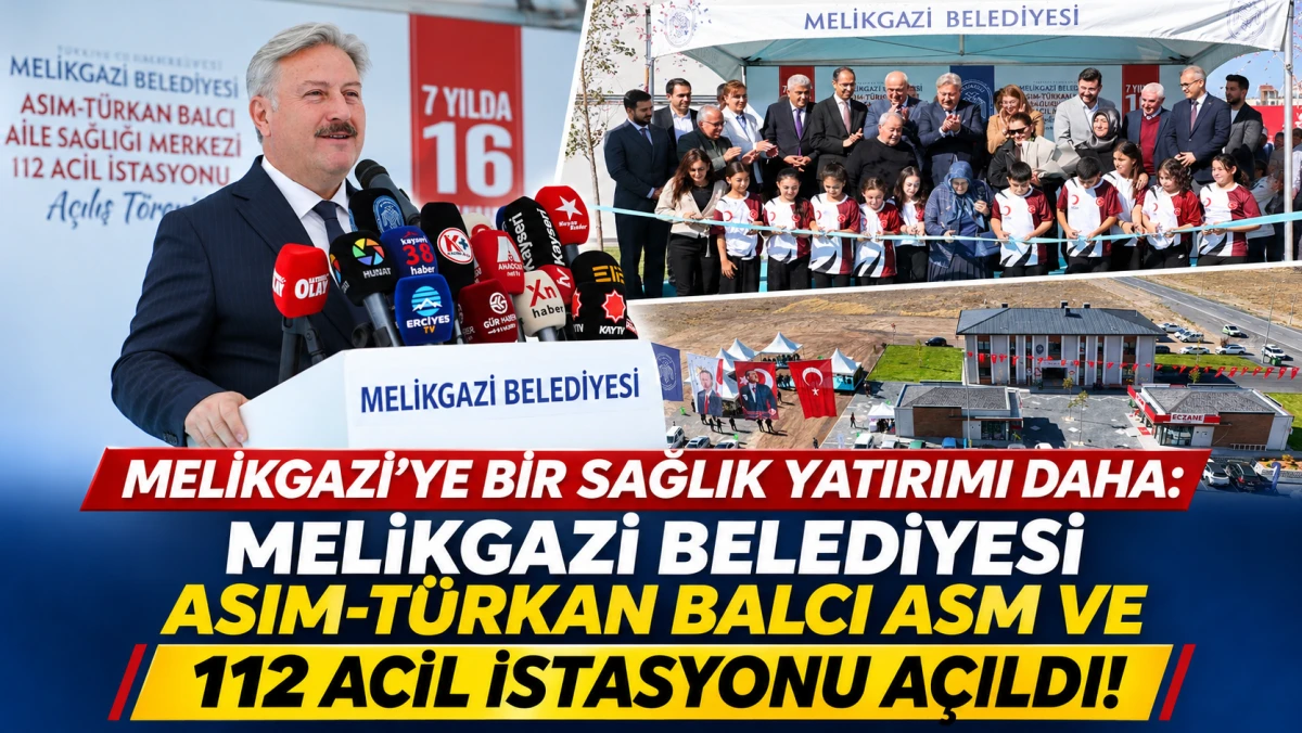  MELİKGAZİ BELEDİYESİ ASIM-T&Uuml;RKAN BALCI ASM VE 112 ACİL İSTASYONU A&Ccedil;ILDI! 