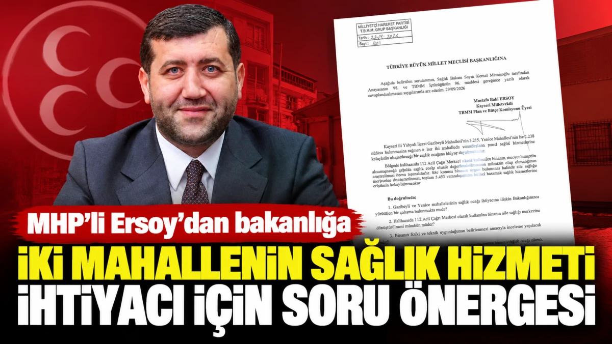 MHP'li Ersoy&rsquo;dan bakanlığa iki mahallenin sağlık hizmeti ihtiyacı i&ccedil;in soru &ouml;nergesi 