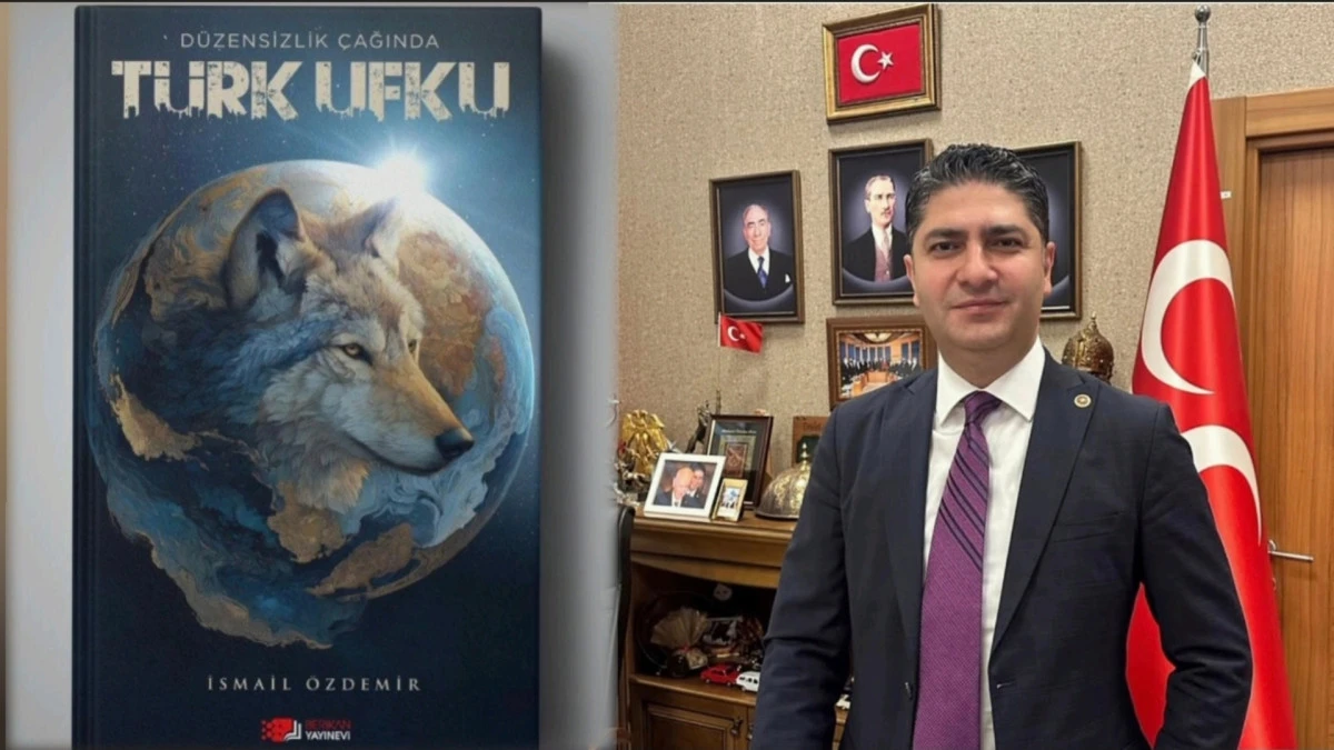 MHP’li Özdemir “Düzensizlik Çağında TÜRK UFKU” Kitabını Duyurdu 