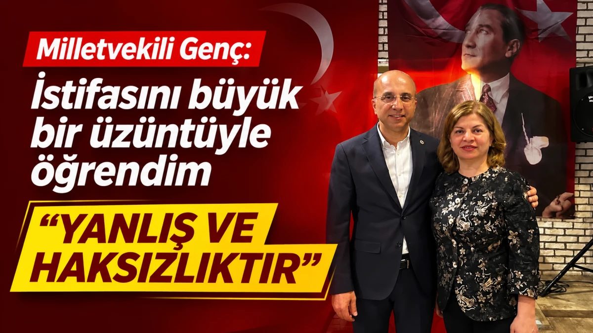 MİLLETVEKİLİ GEN&Ccedil;: İSTİFASINI B&Uuml;Y&Uuml;K BİR &Uuml;Z&Uuml;NT&Uuml;YLE &Ouml;ĞRENDİM 