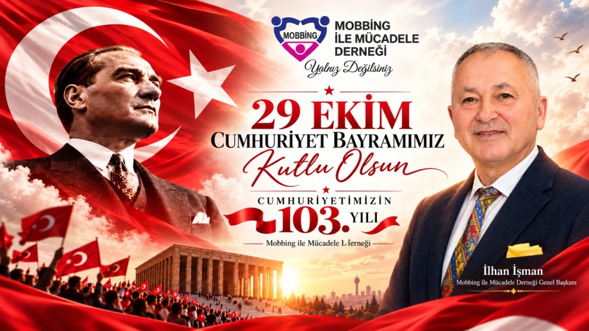 MOBBİNG İLE M&Uuml;CADELE DERNEĞİ GENEL BAŞKANI İLHAN İŞMAN&rsquo;DAN CUMHURİYET&rsquo;İN 103. YILI MESAJI 