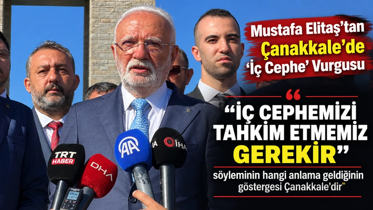 Mustafa Elitaş'tan &Ccedil;anakkale'de 'İ&ccedil; Cephe' Vurgusu 