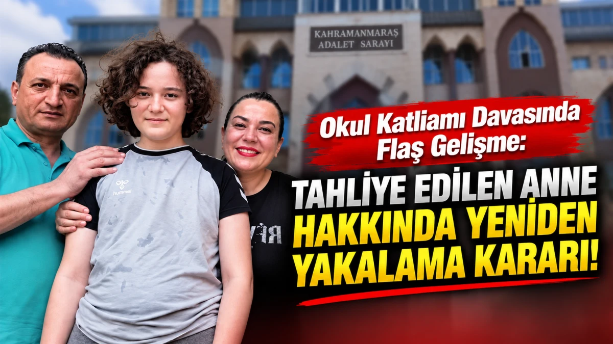 Okul Katliamı Davasında Flaş Gelişme: Tahliye Edilen Anne Hakkında Yeniden Yakalama Kararı! 