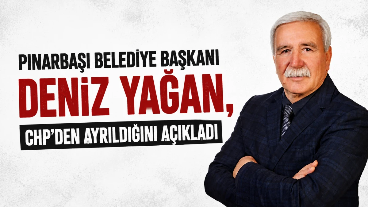 Pınarbaşı Belediye Başkanı Deniz Yağan, CHP&rsquo;den ayrıldığını a&ccedil;ıkladı 