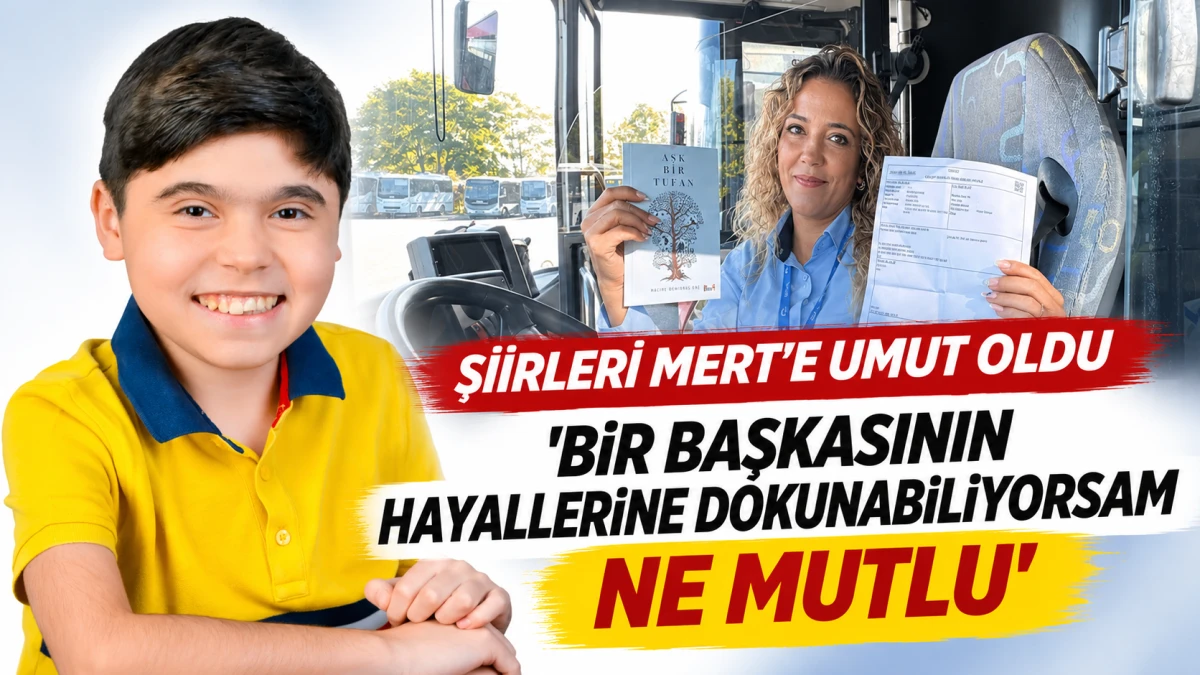 ŞİİRLERİ MERT'E UMUT OLDU 
