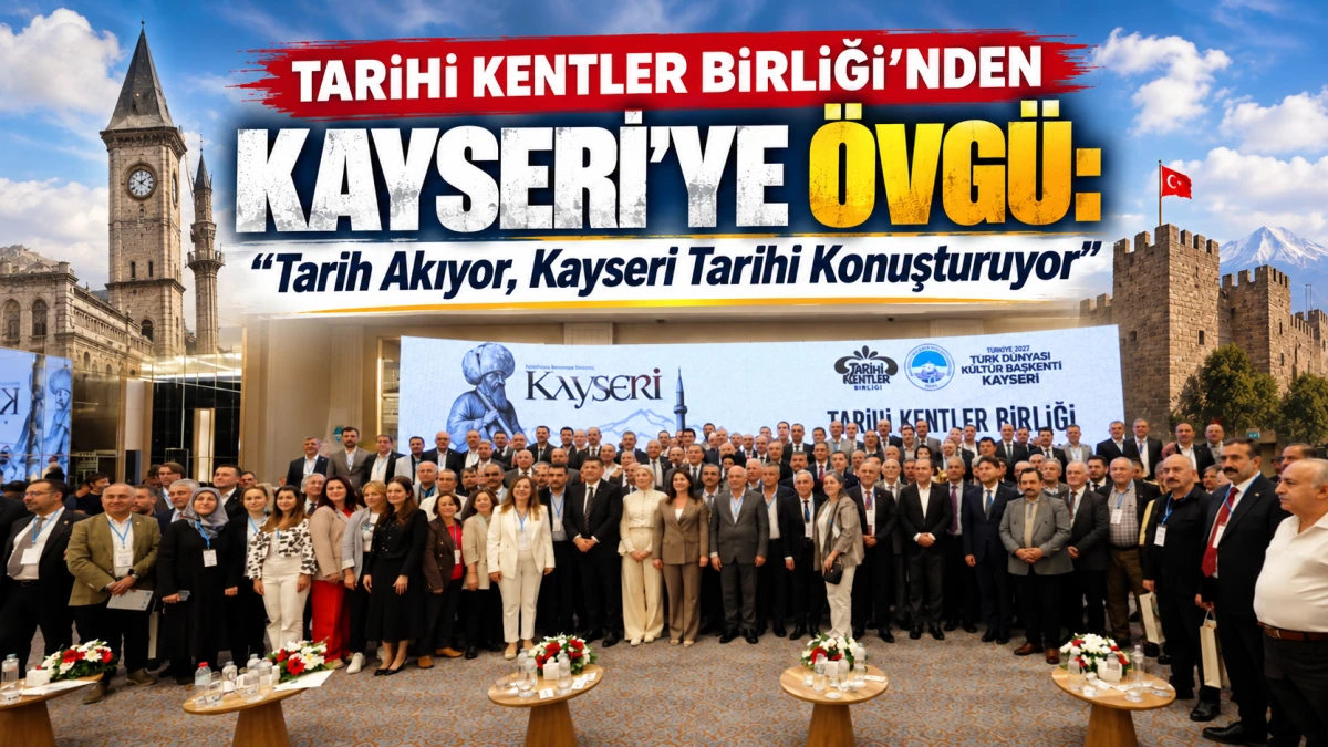 Tarihi Kentler Birliği&rsquo;nden Kayseri&rsquo;ye &Ouml;vg&uuml;: Tarih Akıyor, Kayseri Tarihi Konuşturuyor 