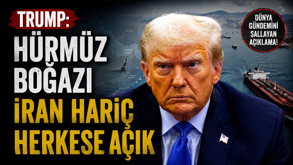 Trump: H&uuml;rm&uuml;z Boğazı İran hari&ccedil; herkese a&ccedil;ık 