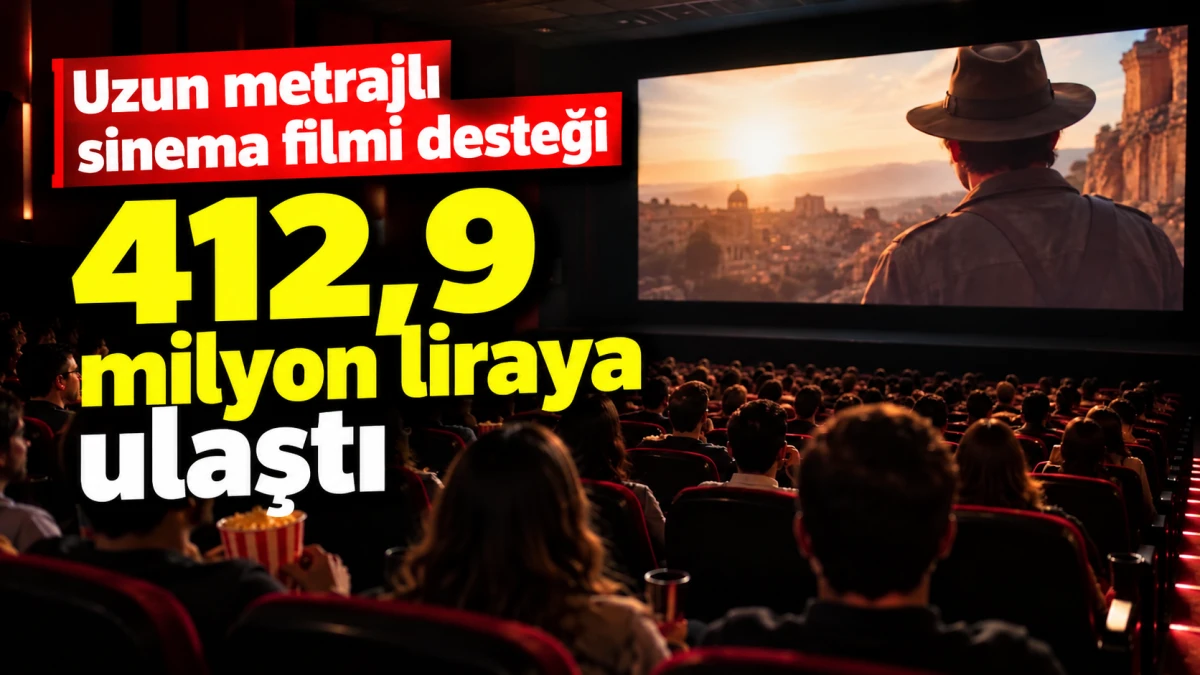 Uzun metrajlı sinema filmi desteği 412,9 milyon liraya ulaştı 