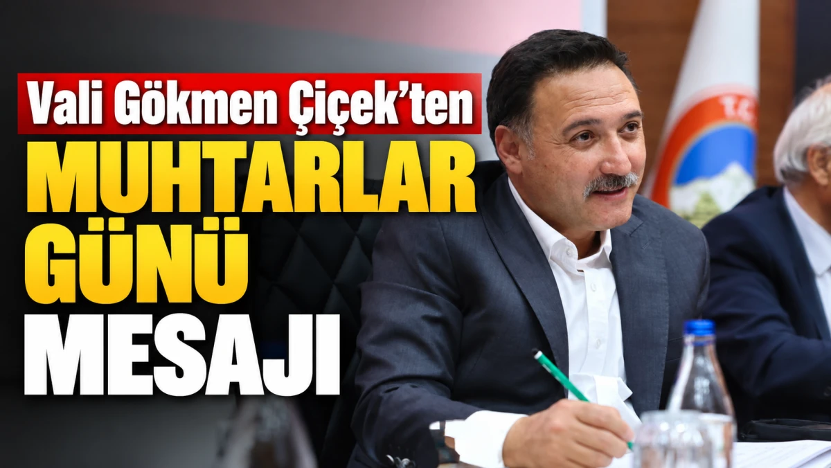 Vali G&ouml;kmen &Ccedil;i&ccedil;ek&rsquo;ten Muhtarlar G&uuml;n&uuml; mesajı 