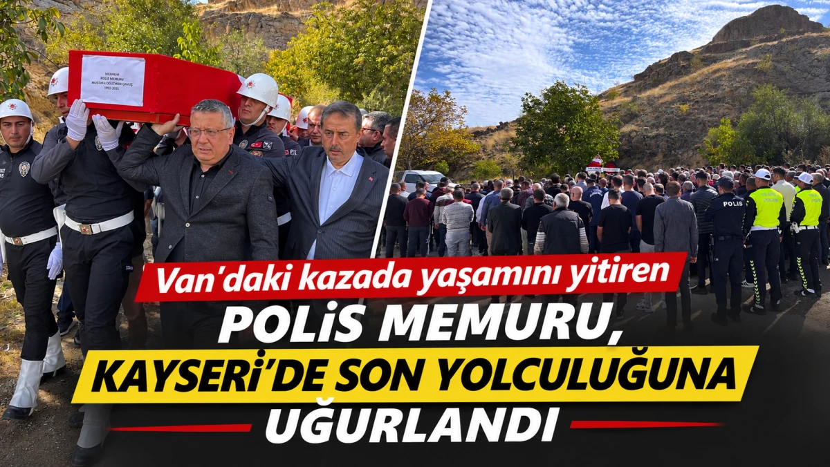 VAN&rsquo;DAKİ KAZADA YAŞAMINI YİTİREN POLİS MEMURU, KAYSERİ&rsquo;DE SON YOLCULUĞUNA UĞURLANDI 