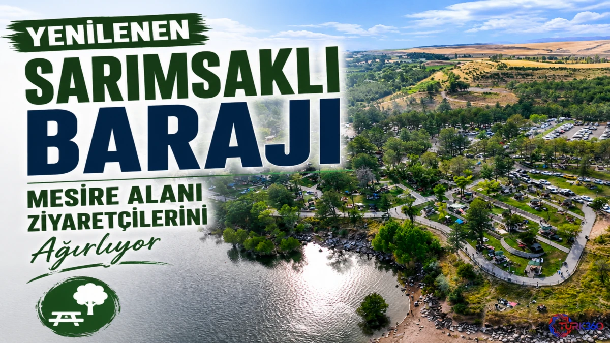 Yenilenen Sarımsaklı Barajı Mesire Alanı Ziyaret&ccedil;ilerini Ağırlıyor 