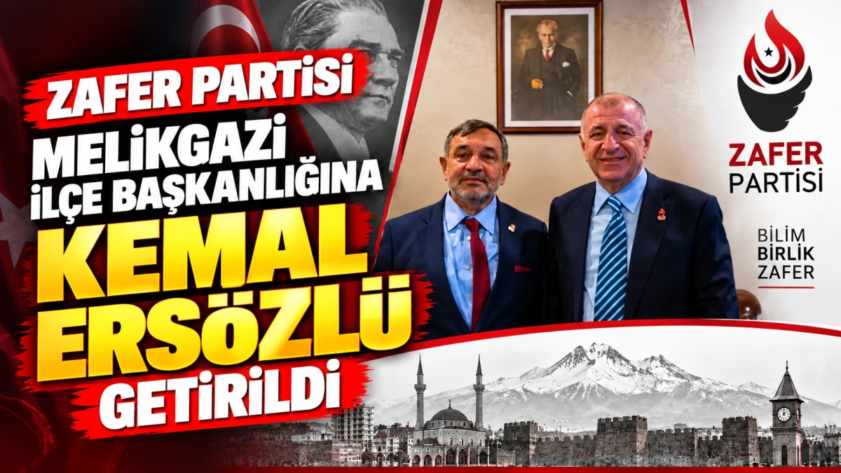Zafer Partisi Melikgazi İl&ccedil;e Başkanlığına Kemal Ers&ouml;zl&uuml; getirildi