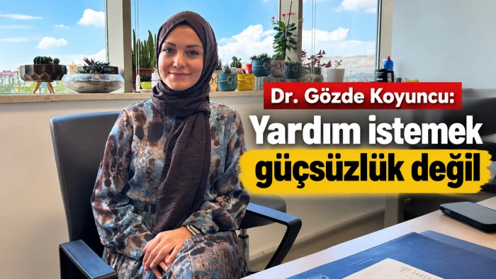 Dr. G&ouml;zde Koyuncu: Yardım istemek g&uuml;&ccedil;s&uuml;zl&uuml;k değil 