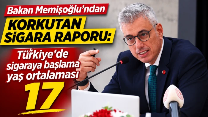 BAKAN MEMİŞOĞLU&rsquo;NDAN KORKUTAN SİGARA RAPORU  