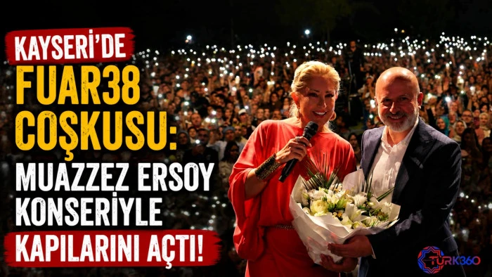 Kayseri'de Fuar38 coşkusu: Muazzez Ersoy konseriyle kapılarını a&ccedil;tı! 